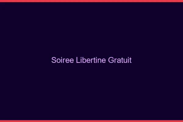 Soirée libertine gratuit