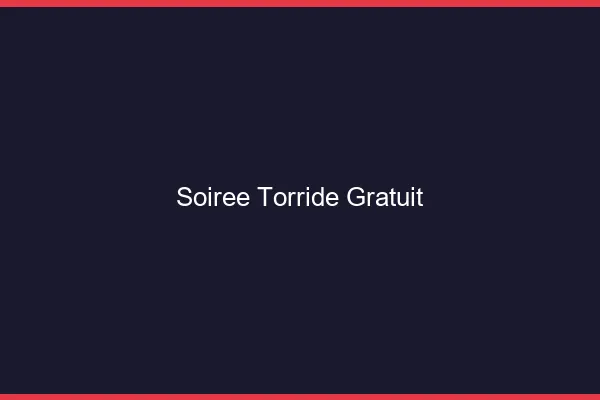 Soirée torride gratuit