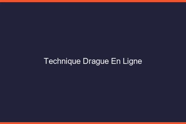 Technique drague en ligne