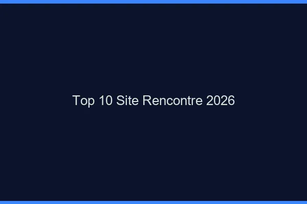 Top 10 site de rencontre 2026