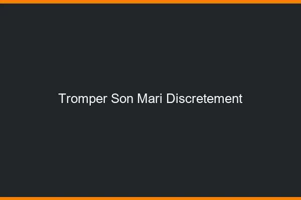 Tromper son mari discrètement